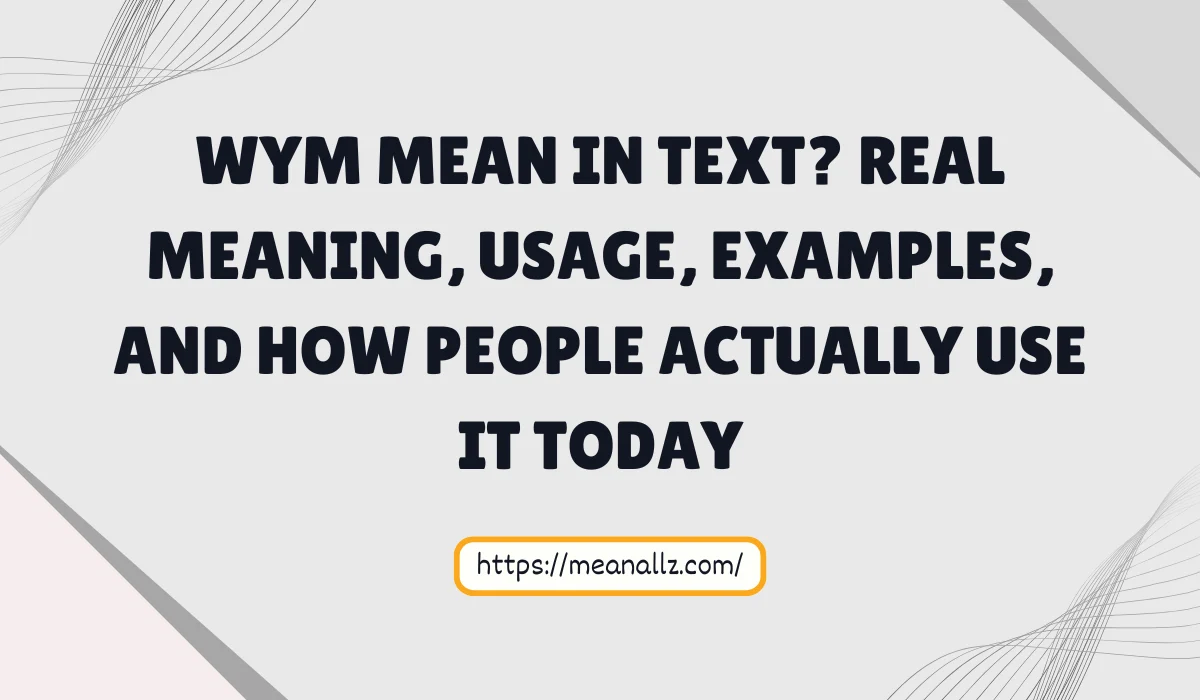 WYM Mean in Text? Real Meaning, Usage, Examples, and How People ...
