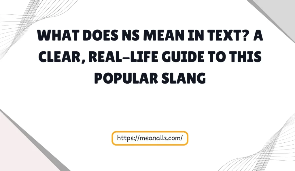 what does ns mean in text