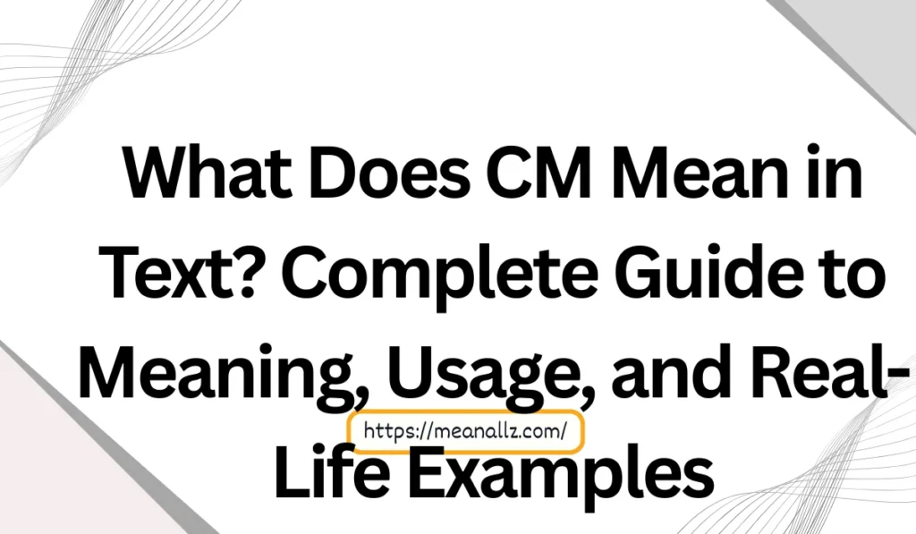what does cm mean in text