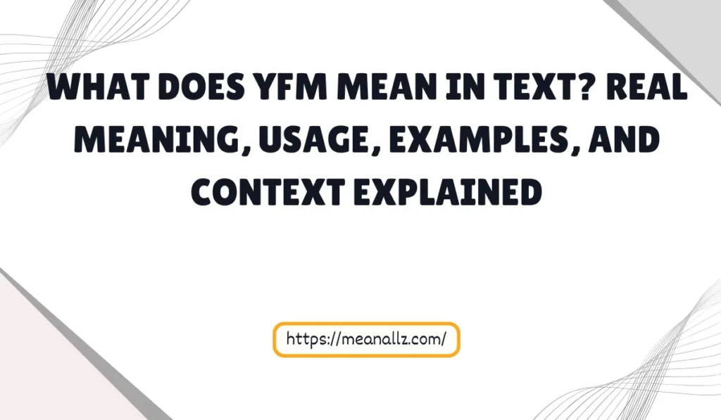 what does yfm mean in text