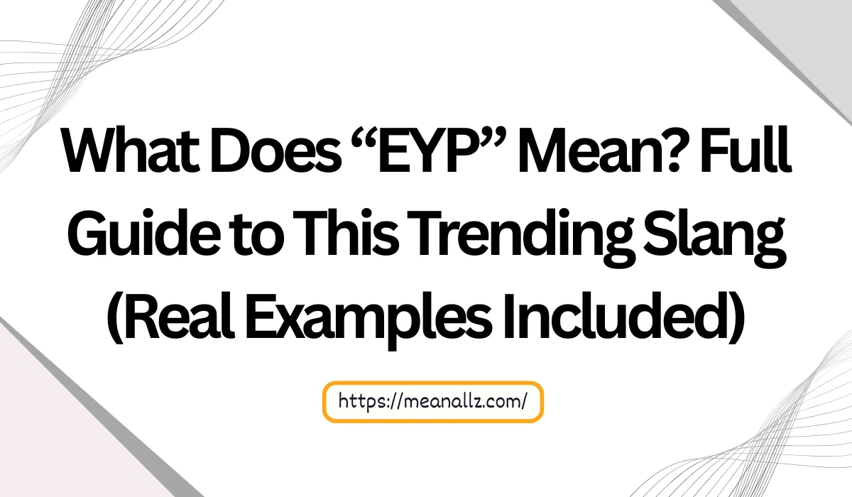 What Does “EYP” Mean? Full Guide to This Trending Slang (Real Examples ...