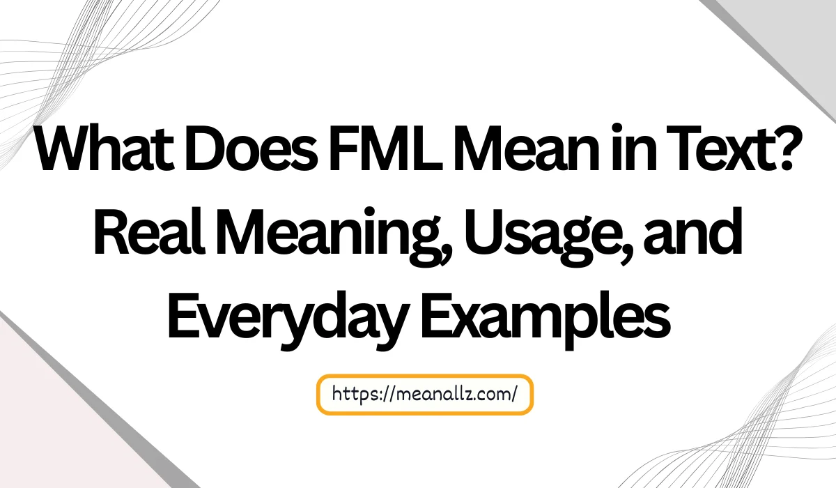 What Does FML Mean in Text? Real Meaning, Usage, and Everyday Examples