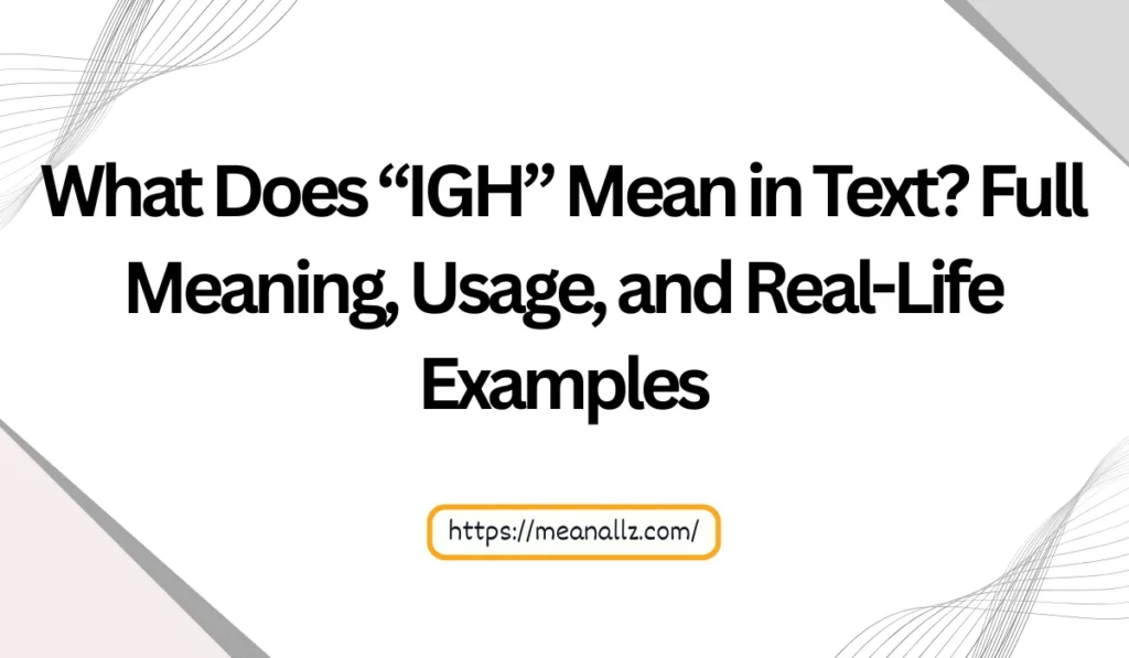 what does igh mean in text