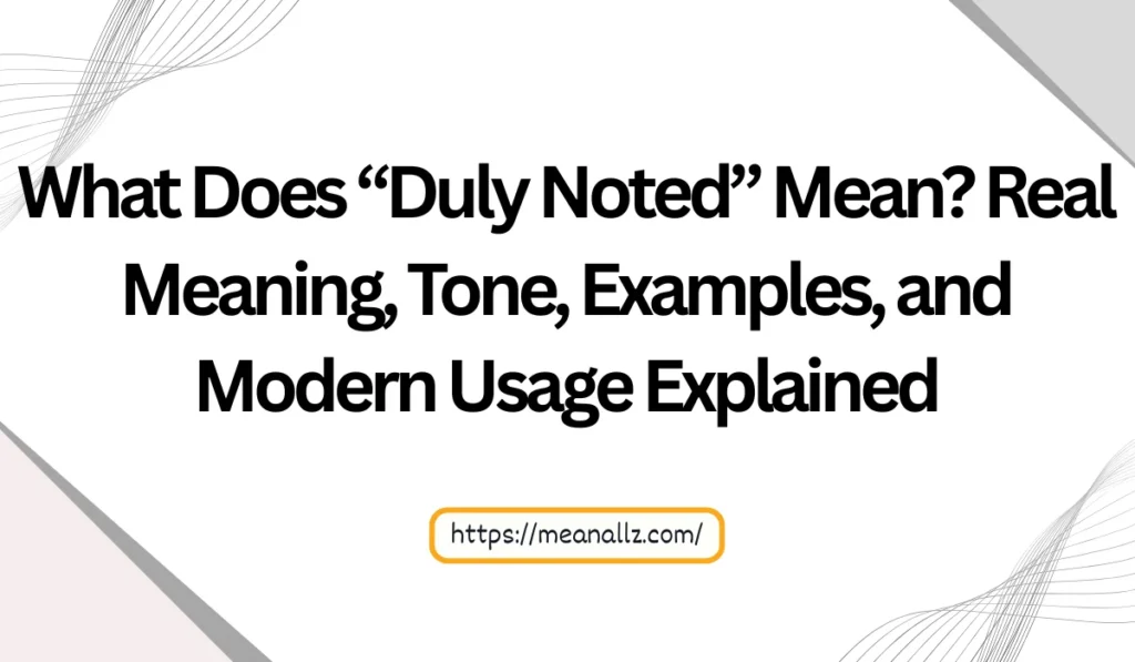what does duly noted mean