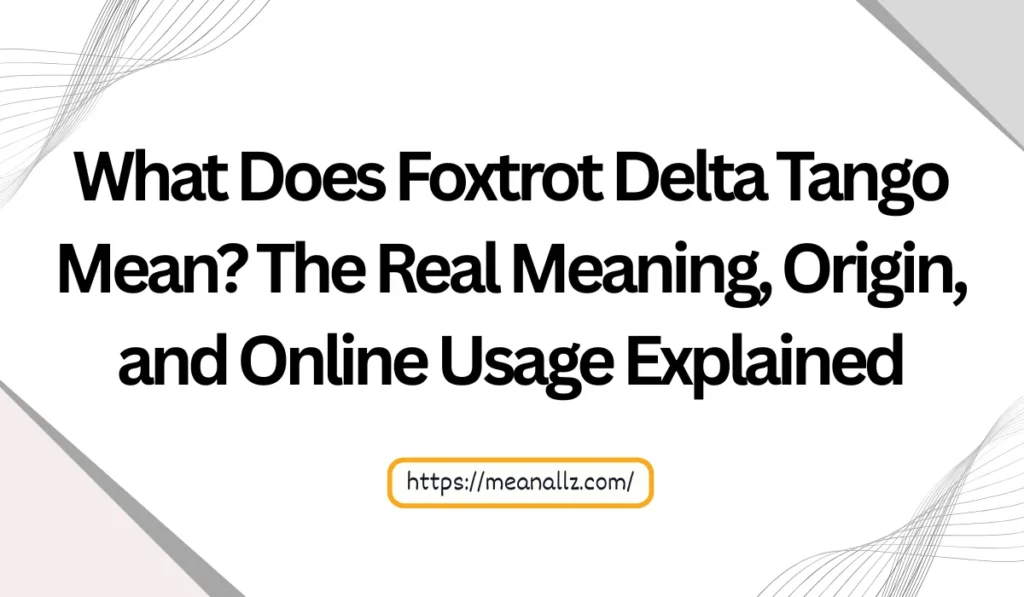 what does foxtrot delta tango mean