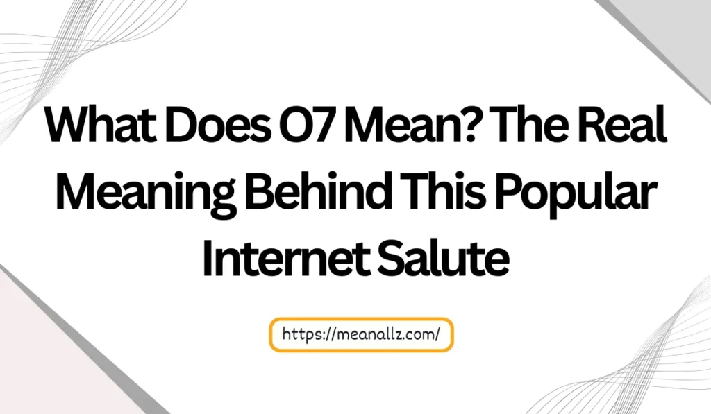 what does o7 mean