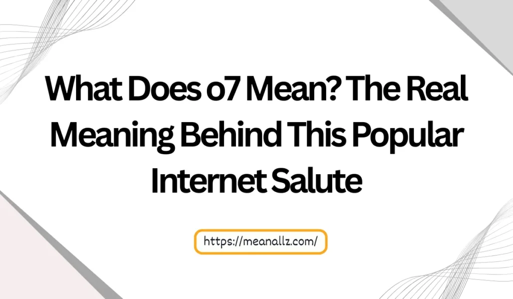 what does o7 mean