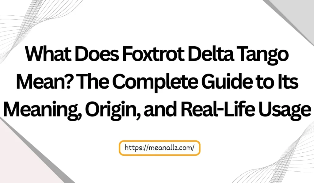 what does foxtrot delta tango mean