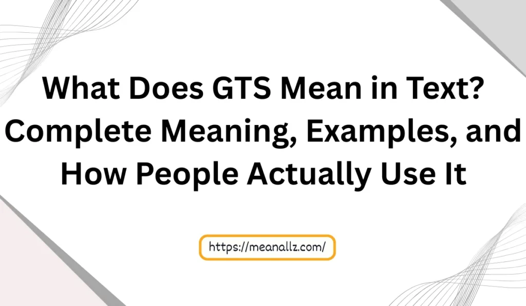 what does gts mean in text
